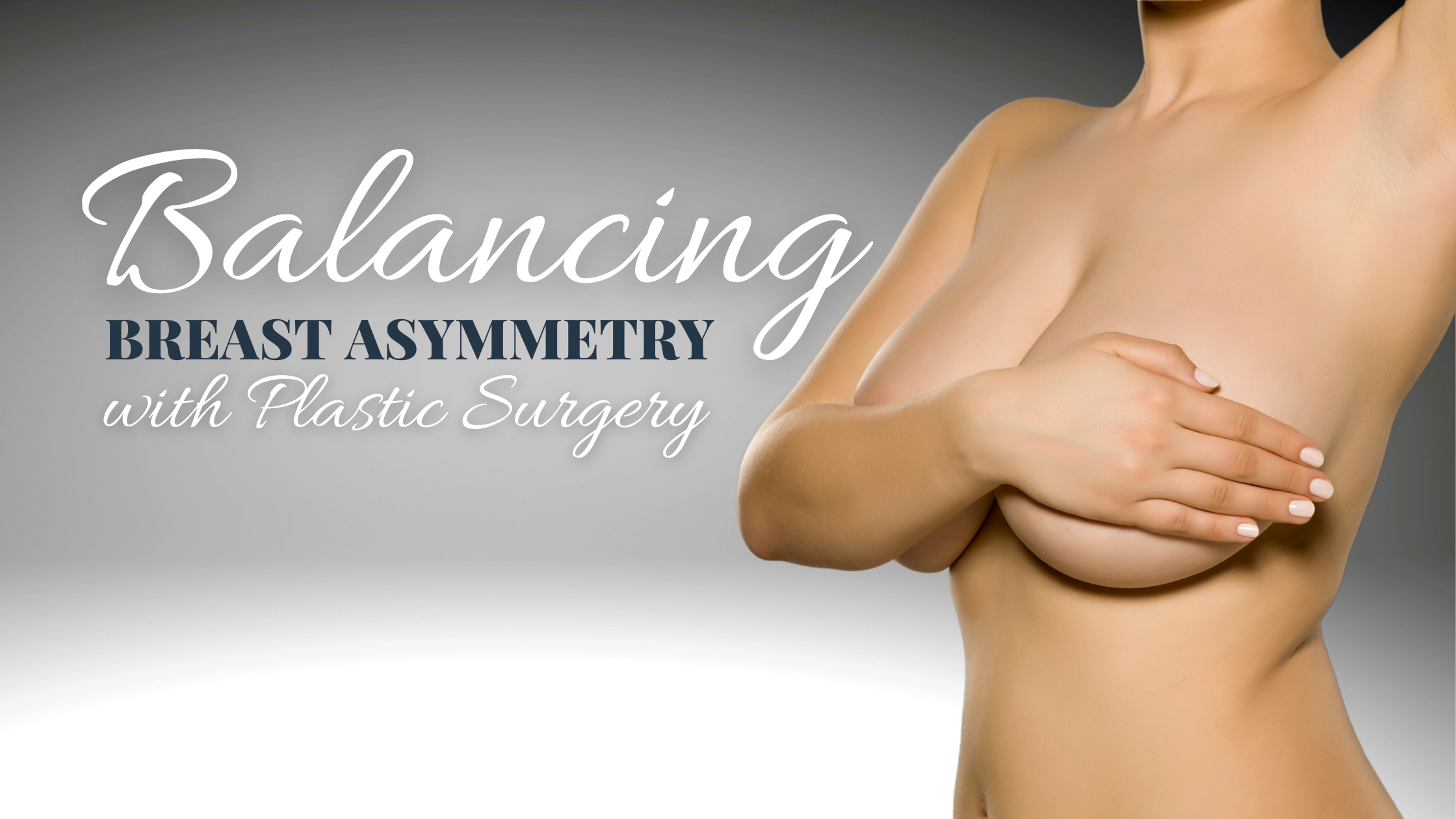 Balancing Asymmetrical Breasts with Plastic Surgery